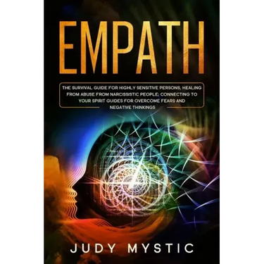 Empath: The survival guide for highly sensitive persons, healing from abuse from narcissistic people, connecting to your spiri