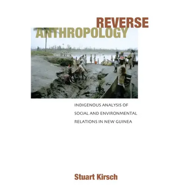 Reverse Anthropology: Indigenous Analysis of Social and Environmental Relations in New Guinea