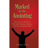 Marked by the Anointing: The Process by Which the Holy Spirit Empowers Ordinary Men for Extraordinary Work