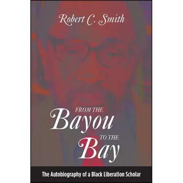 From the Bayou to the Bay: The Autobiography of a Black Liberation Scholar