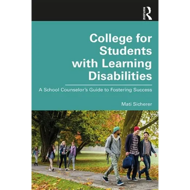 College for Students with Learning Disabilities: A School Counselor's Guide to Fostering Success