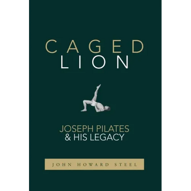 Caged Lion: Joseph Pilates and His Legacy