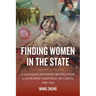 Finding Women in the State: A Socialist Feminist Revolution in the People's Republic of China, 1949-1964