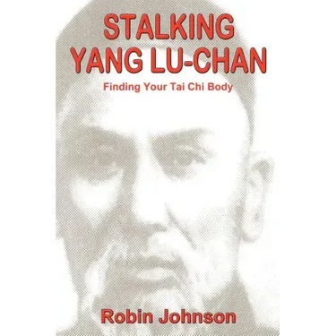 Stalking Yang Lu-Chan: Finding Your Tai Chi Body