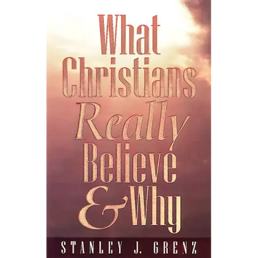 What Christians Really Believe & Why
