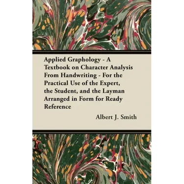 Applied Graphology - A Textbook on Character Analysis From Handwriting - For the Practical Use of the Expert, the Student, and the Layman Arranged in