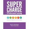 Supercharge Your Professional Learning: 40 Concrete Strategies that Improve Adult Learning