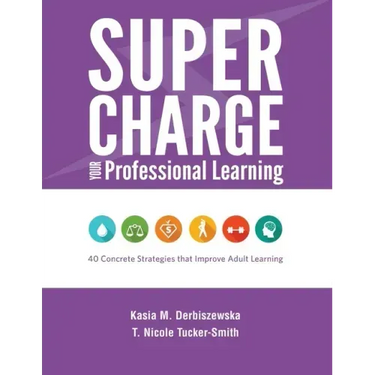 Supercharge Your Professional Learning: 40 Concrete Strategies that Improve Adult Learning
