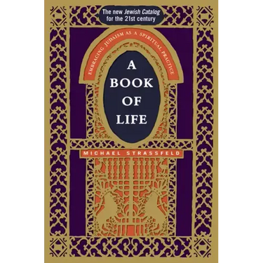 A Book of Life: Embracing Judaism as a Spiritual Practice