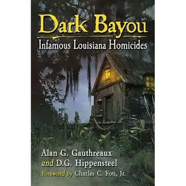 Dark Bayou: Infamous Louisiana Homicides