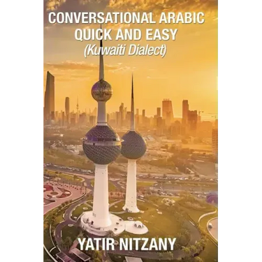 Conversational Arabic Quick and Easy: : Kuwaiti Dialect: Gulf Arabic, Kuwait Gulf Dialect, Travel to Kuwait