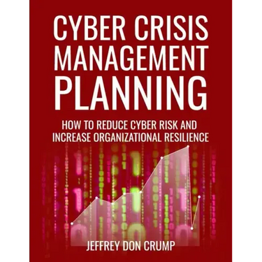 Cyber Crisis Management Planning: How to reduce cyber risk and increase organizational resilience
