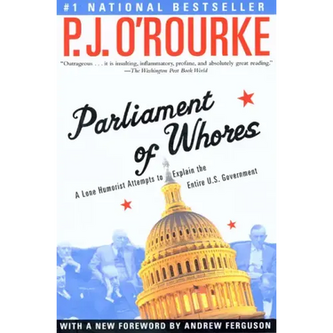 Parliament of Whores: A Lone Humorist Attempts to Explain the Entire U.S. Government