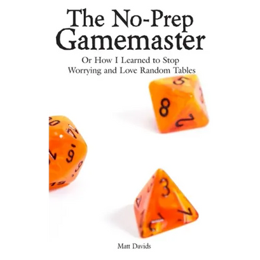 The No-Prep Gamemaster: Or How I Learned to Stop Worrying and Love Random Tables