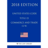 United States Code - Title 15 - Commerce and Trade (1/4) (2018 Edition)