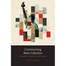 Constructing Basic Liberties: A Defense of Substantive Due Process