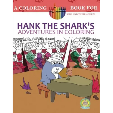 Hank the Shark's Adventures in Coloring: A Coloring Book for Kids and their Adults: 25 Incredibly Imaginary Fun Coloring Pages