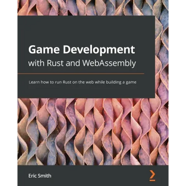 Game Development with Rust and WebAssembly: Learn how to run Rust on the web while building a game
