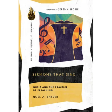 Sermons That Sing: Music and the Practice of Preaching