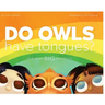 Do Owls Have Tongues? And Other Big Questions