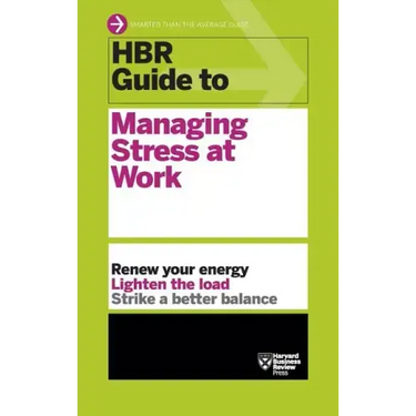 HBR Guide to Managing Stress at Work (HBR Guide Series)