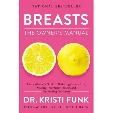 Breasts: The Owner's Manual: Every Woman's Guide to Reducing Cancer Risk, Making Treatment Choices, and Optimizing Outcomes