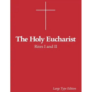 The Holy Eucharist: Rites I and II