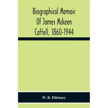 Biographical Memoir Of James Mckeen Cattell, 1860-1944