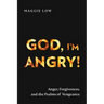 God, I'm Angry!: Anger, Forgiveness, and the Psalms of Vengeance