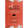 Self-Publish Your Book: A Quick & Easy Step-by-Step Guide