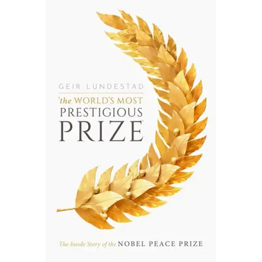 The World's Most Prestigious Prize: The Inside Story of the Nobel Peace Prize