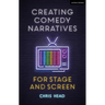 Creating Comedy Narratives for Stage and Screen