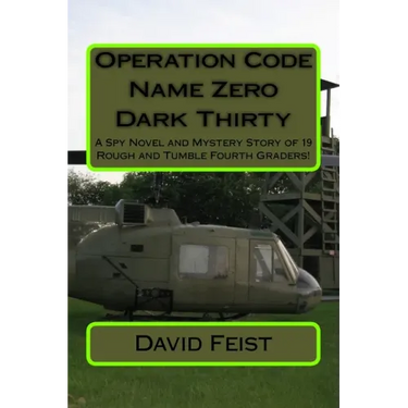 Operation Code Name Zero Dark Thirty: A Spy Novel and Mystery Story of 19 Rough and Tumble Fourth Graders!