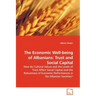 The Economic Well-being of Albanians: Trust and Social Capital - How do Cultural Values and the Levels of Trust Affect Social Capital and the Robustne