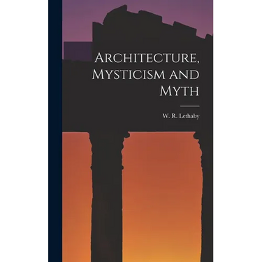 Architecture, Mysticism and Myth