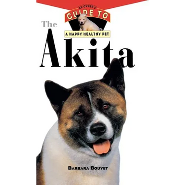 The Akita: An Owner's Guide to a Happy Healthy Pet