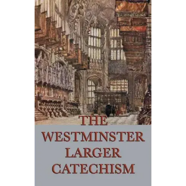 The Westminster Larger Catechism