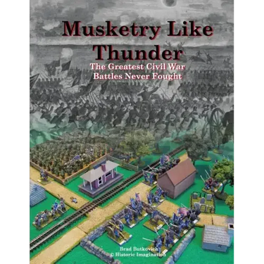 Musketry Like Thunder: The Greatest Civil War Battles Never Fought
