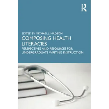 Composing Health Literacies: Perspectives and Resources for Undergraduate Writing Instruction