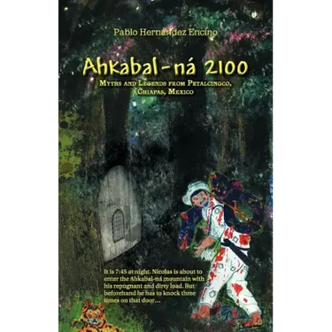 Ahkabal-N 2100: Myths and Legends from Petalcingco, Chiapas, Mexico