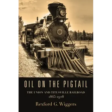 Oil on the Pigtail: The Union and Titusville Railroad 1865-1928