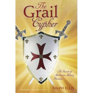 The Grail Cypher: The Secrets of Arthurian History Revealed