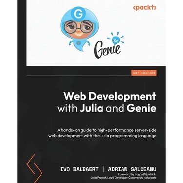 Web Development with Julia and Genie: A hands-on guide to high-performance server-side web development with the Julia programming language