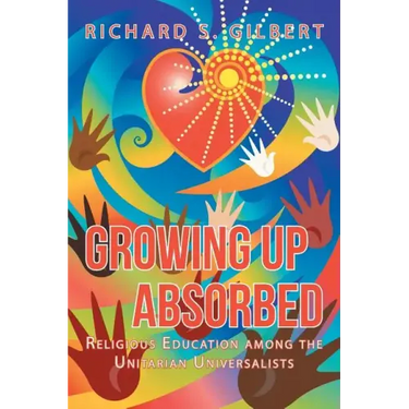 Growing Up Absorbed: Religious Education Among the Unitarian Universalists