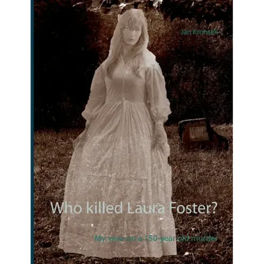 Who killed Laura Foster?: My view on a 150-year old murder