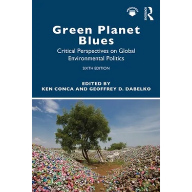 Green Planet Blues: Critical Perspectives on Global Environmental Politics