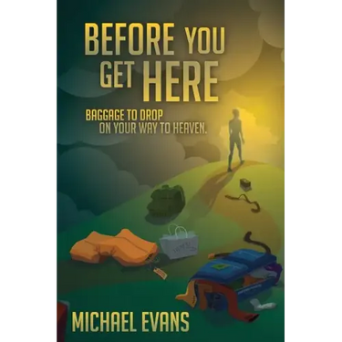 Before You Get Here: Baggage to Drop On Your Way to Heaven