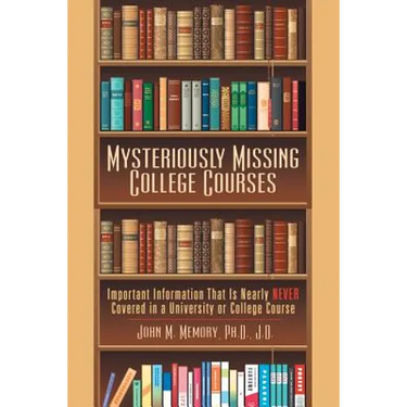Mysteriously Missing College Courses: Important Information That Is Nearly Never Covered in a University or College Course