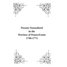 Persons Naturalized in the Province of Pennsylvania, 1740-1773