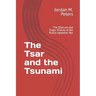 The Tsar and the Tsunami: The Obscure and Tragic History of the Russo-Japanese War